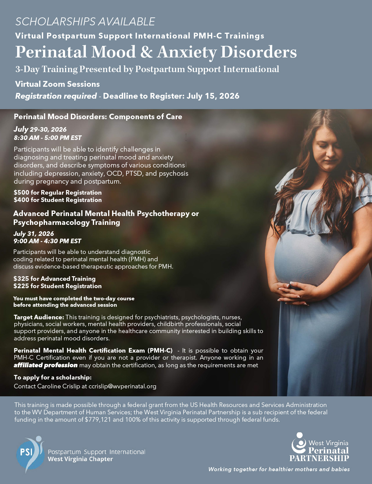 Promotional flyer for Virtual Postpartum Support International PMH-C Trainings on Perinatal Mood and Anxiety Disorders. A 3-day training presented by Postpartum Support International via Zoom. Registration deadline: July 15, 2026. Day 1–2 (July 29–30, 8:30 AM–5:00 PM EST): Perinatal Mood Disorders: Components of Care — $500 regular, $400 student. Day 3 (July 31, 9:00 AM–4:30 PM EST): Advanced Perinatal Mental Health Psychotherapy or Psychopharmacology Training — $325 regular, $225 student; requires completion of the two-day course. Target audience: psychiatrists, psychologists, nurses, social workers, and other healthcare professionals. PMH-C Certification available. Scholarships available — contact Caroline Crislip at ccrislip@wvperinatal.org. Funded by a federal grant through the US Health Resources and Services Administration. Logos for PSI West Virginia Chapter and West Virginia Perinatal Partnership appear at the bottom. Photo of a pregnant woman in a blue dress.